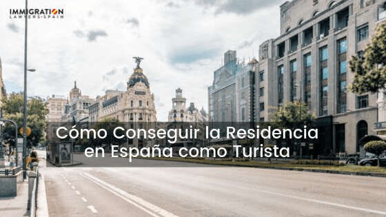 cómo conseguir la residencia en España como turista