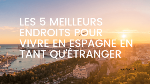 5 meilleurs endroits pour vivre en Espagne