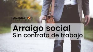 arraigo social sin contrato de trabajo
