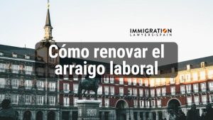 cómo renovar el arraigo laboral