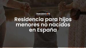 residencia para hijos menores no nacidos en España