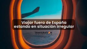 Viajar fuera de España en situación irregular