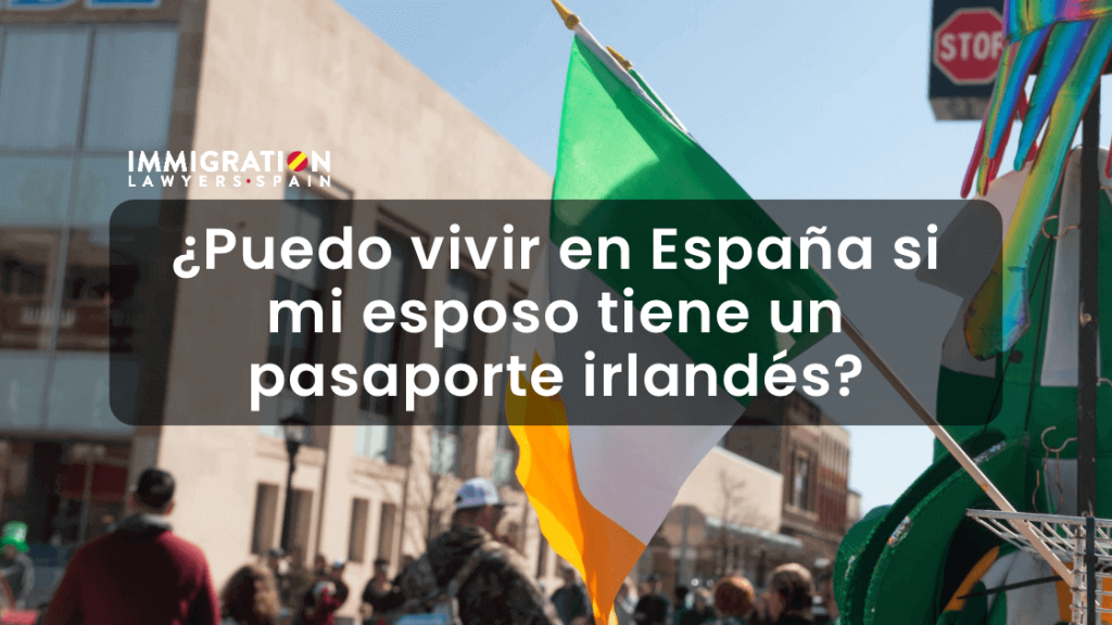 ¿Puedo vivir en España si mi esposo tiene un pasaporte irlandés?