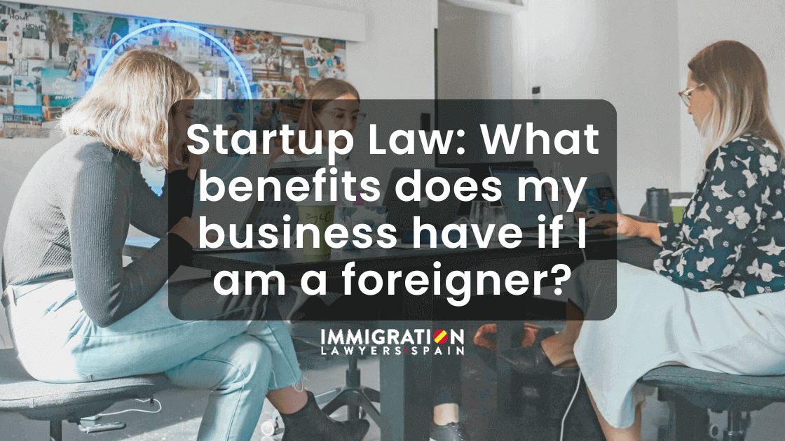 Startup Law in Spain: what benefits does my business have if I am a foreigner?