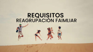 requisitos reagrupación familiar en España