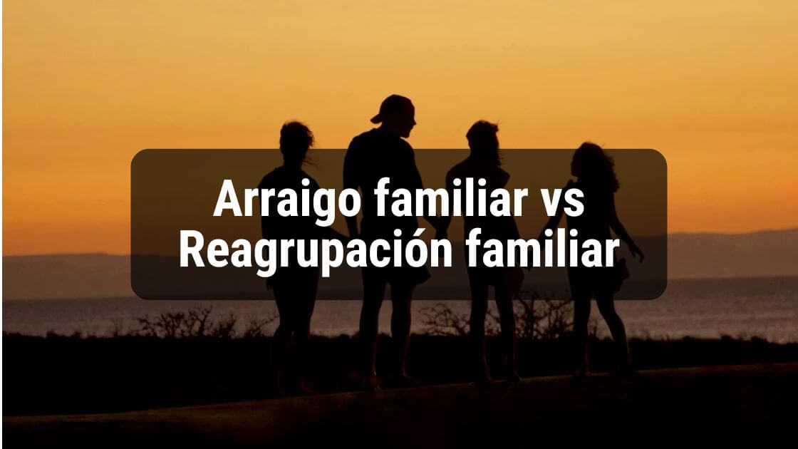arraigo familiar diferencias reagrupacion familiar